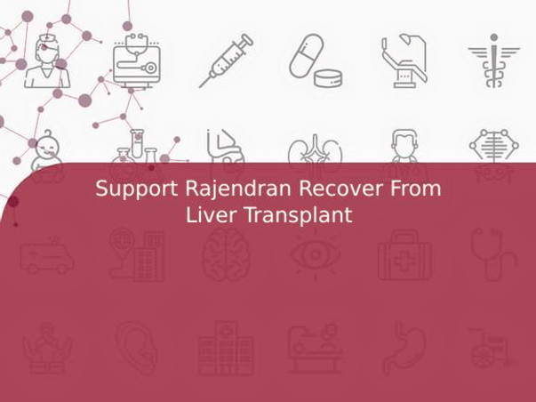 Support Rajendran Recover From Liver Transplant