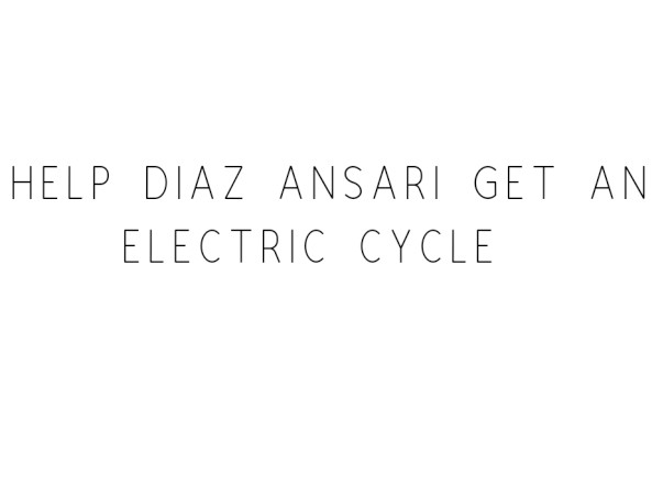 Help Diaz Ansari Get An Electric Cycle