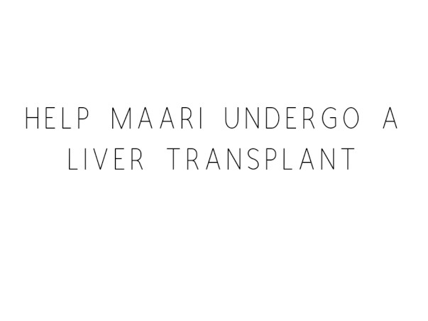 Help Maari Undergo A Liver Transplant