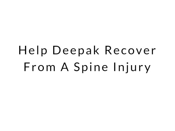 Help Deepak Recover From A Spine Injury