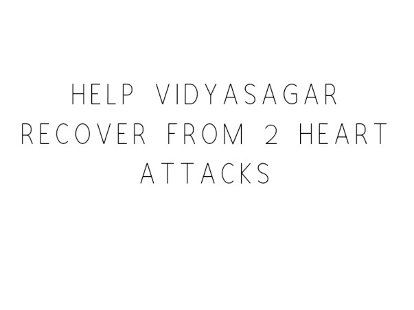 Help Vidyasagar Recover From 2 Heart Attacks