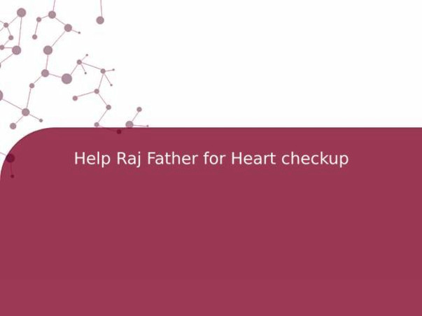 Help Raj Father for Heart checkup
