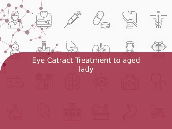 Eye Catract Treatment to aged lady