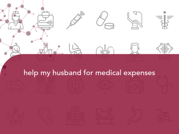 help my husband for medical expenses