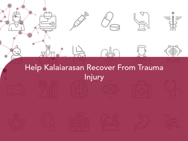 Help Kalaiarasan Recover From Trauma Injury