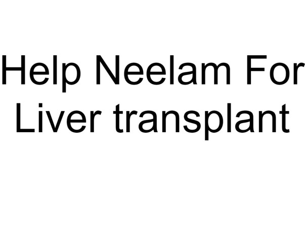 Help Neelam For Liver transplant