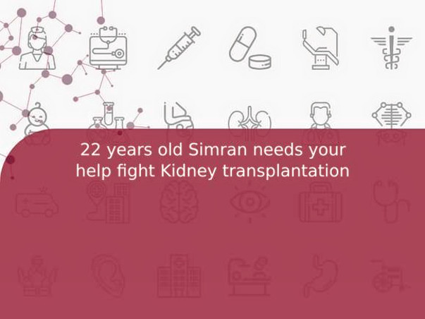 22 years old Simran needs your help fight Kidney transplantation