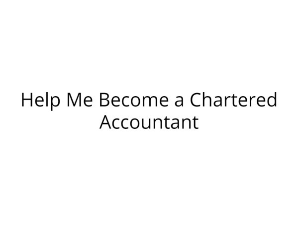 Help Me Become a Chartered Accountant