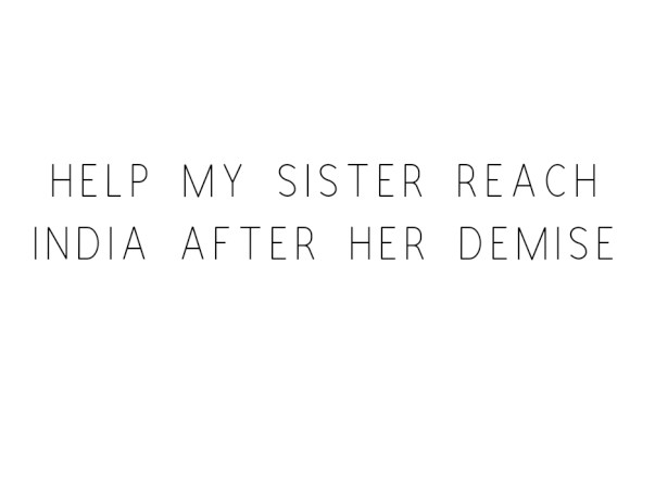 Help My Sister Reach India After Her Demise