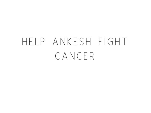 Help Ankesh Fight Cancer