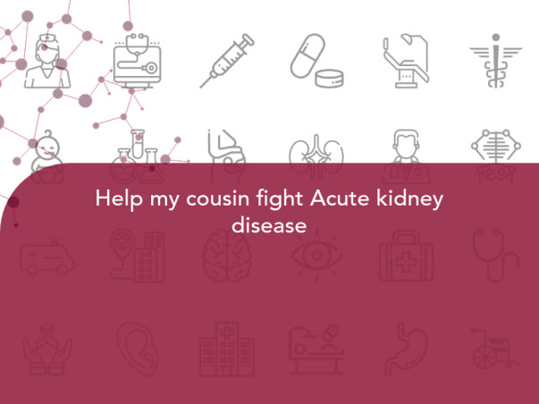 Help my cousin fight Acute kidney disease