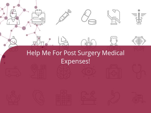 Help Me For Post Surgery Medical Expenses!