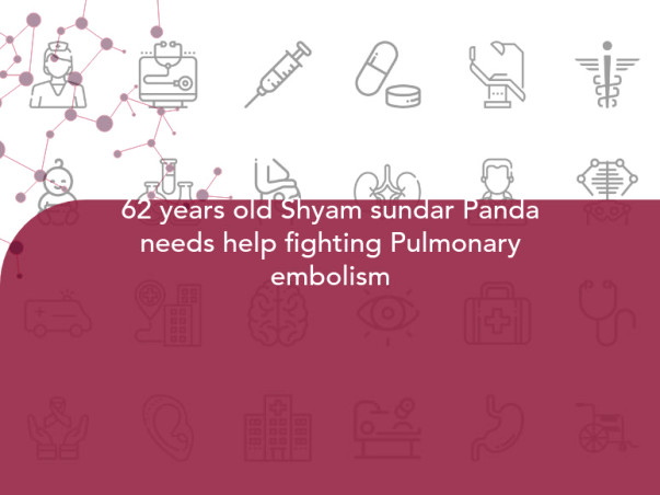 62 years old Shyam sundar Panda needs help fighting Pulmonary embolism