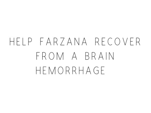Help Farzana Recover From A Brain Hemorrhage