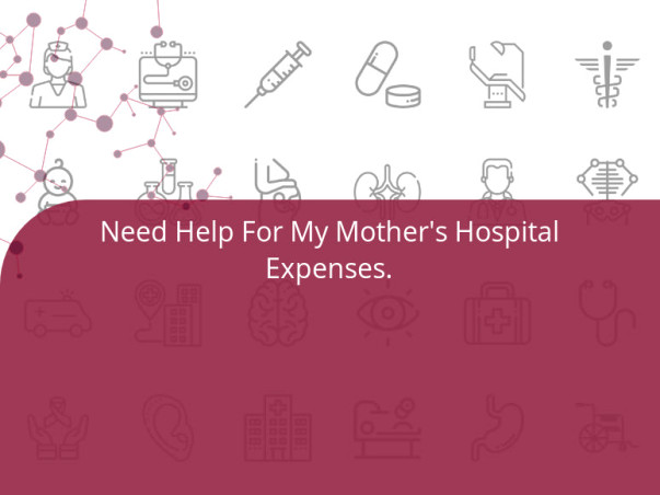 Need Help For My Mother's Hospital Expenses.