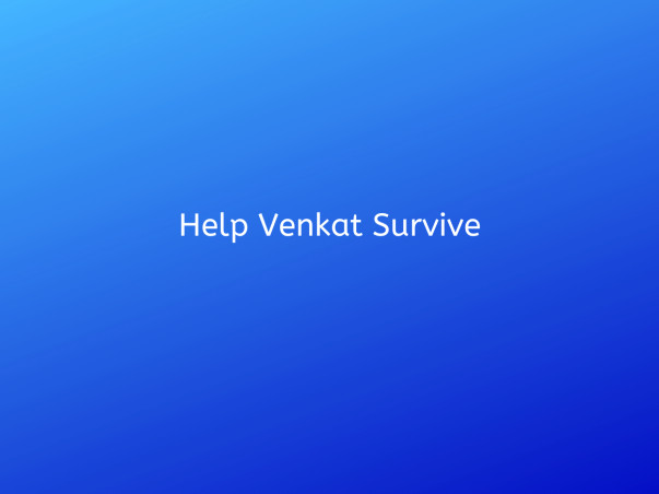 Help Venkat Survive