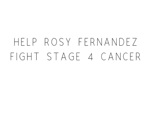 Help Rosy Fernandez Fight Stage 4 Cancer