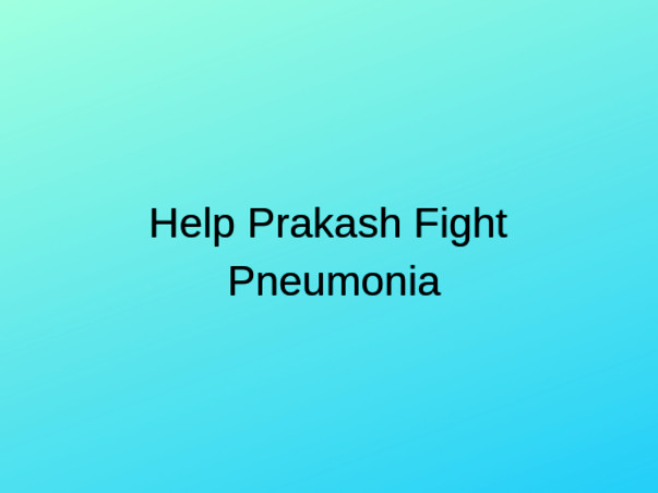 Help Prakash Fight Pneumonia