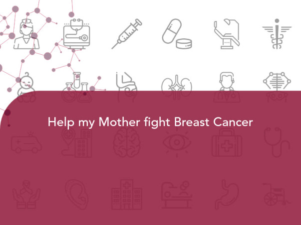 Help my Mother fight Breast Cancer
