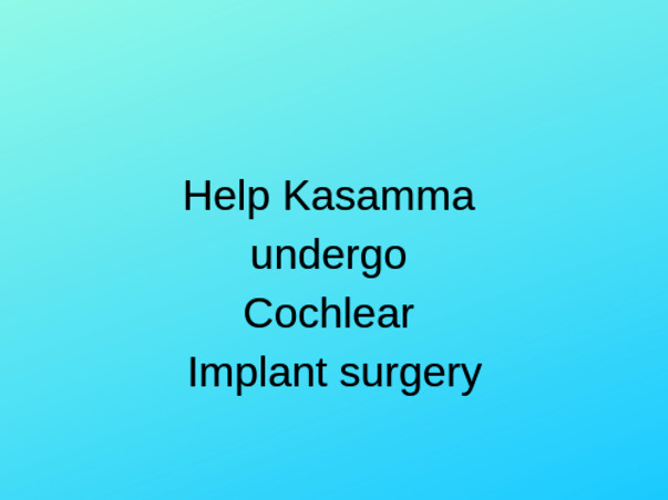 Help Kasamma undergo Cochlear Implant surgery