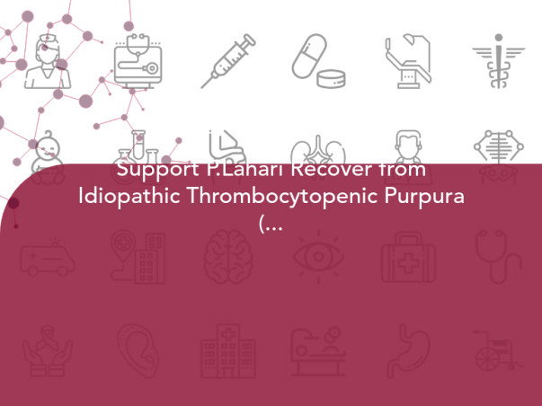 Support P.Lahari Recover from Idiopathic Thrombocytopenic Purpura (itp)