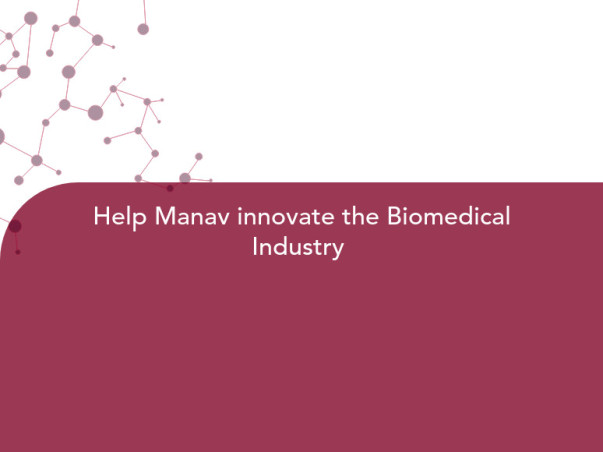 Help Manav innovate the Biomedical Industry