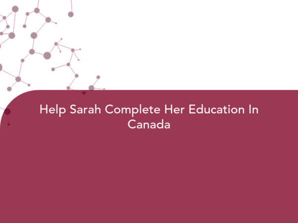Help Sarah Complete Her Education In Canada