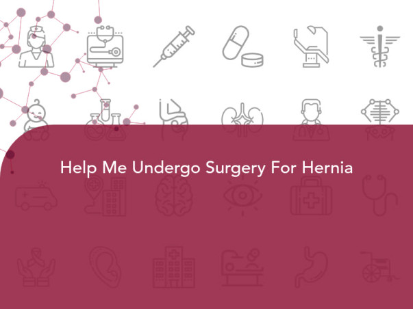 Help Me Undergo Surgery For Hernia