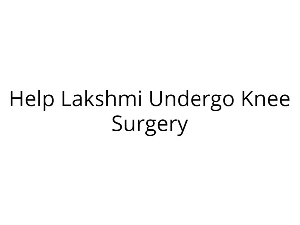 Help Lakshmi Undergo Knee Surgery