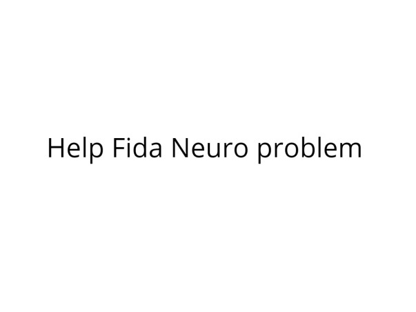 Help Fida Neuro problem
