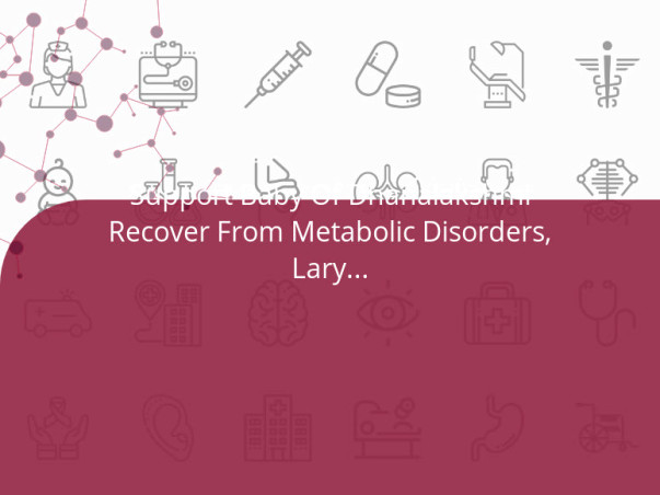 Support Baby Of Dhanalakshmi Recover From Metabolic Disorders, Laryngomalacia & Gastroesophageal Reflux Disease (Gerd)