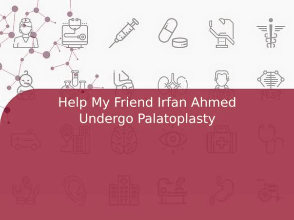 Help My Friend Irfan Ahmed Undergo Palatoplasty