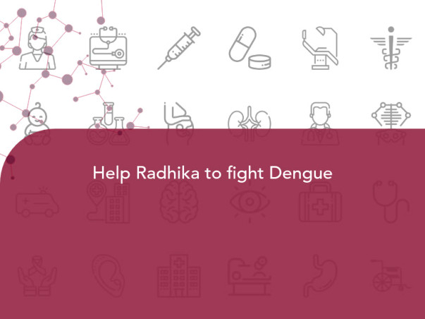 Help Radhika to fight Dengue