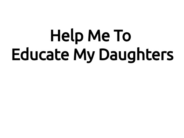 Help Me To Educate My Daughters.