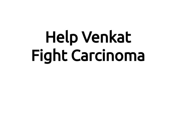 Help Venkat Fight Carcinoma