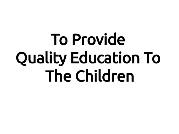 To Provide Quality Education To The Children