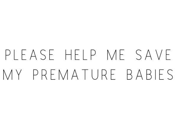Please Help Me Save My Premature Babies