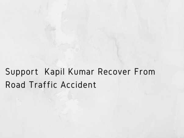 Support Kapil Kumar Recover From Road Traffic Accident