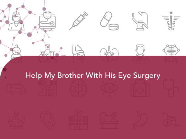 Help My Brother With His Eye Surgery
