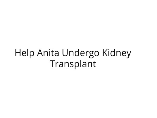 Help Anita Undergo Kidney Transplant