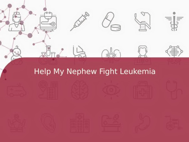 Help My Nephew Fight Leukemia