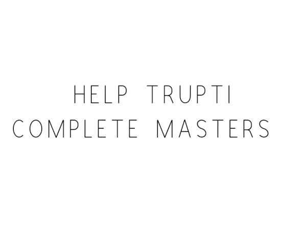 Help Trupti Complete Masters