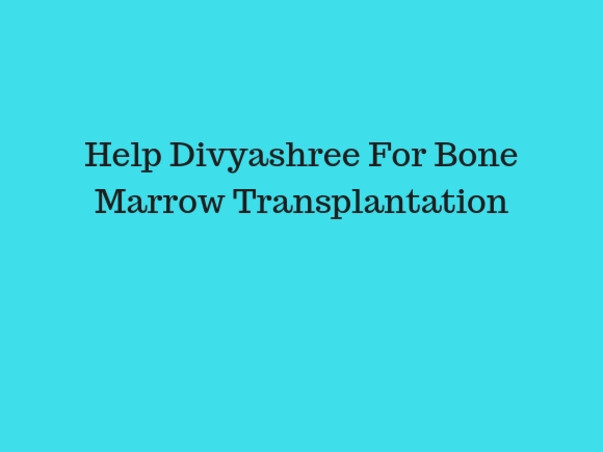 Help Divyashree For Bone Marrow Transplantation