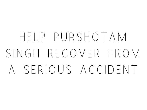 Help Purshotam Singh Recover From A Serious Accident
