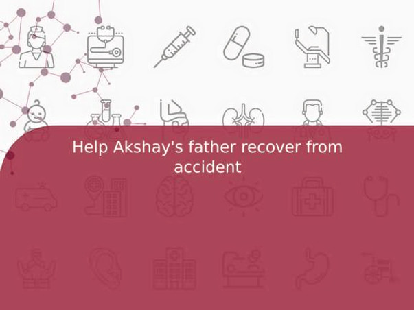 Help Akshay's father recover from accident