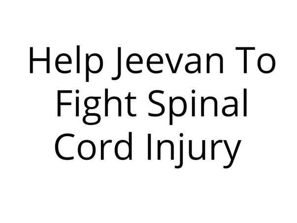 Help Jeevan To Fight Spinal Cord Injury