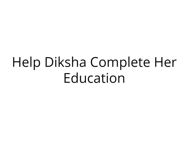 Help Diksha Complete Her Education