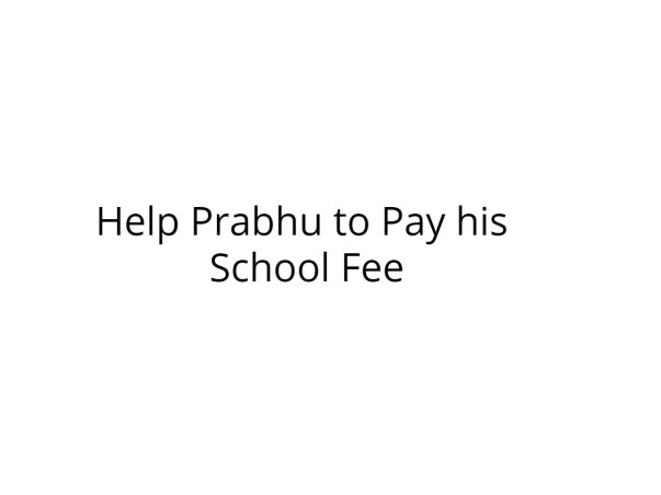 Help Prabhu to Pay his School Fee.