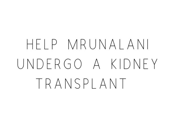 Help Mrunalani for her kidney transplant surgery .
