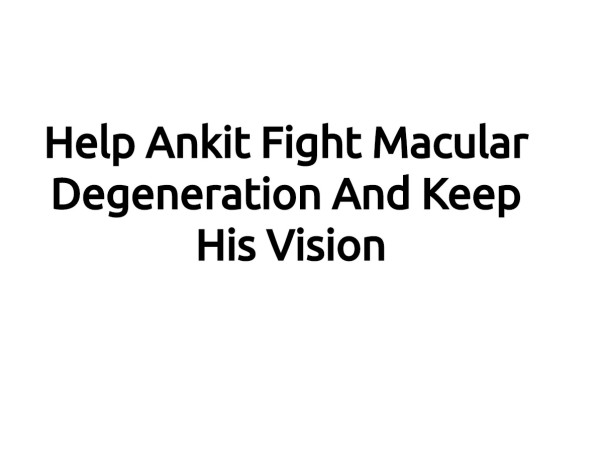 Help Ankit Fight Macular Degeneration And Keep His Vision